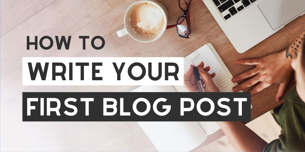 10 Essential Steps to Writing Your First Blog Post on a New Blog