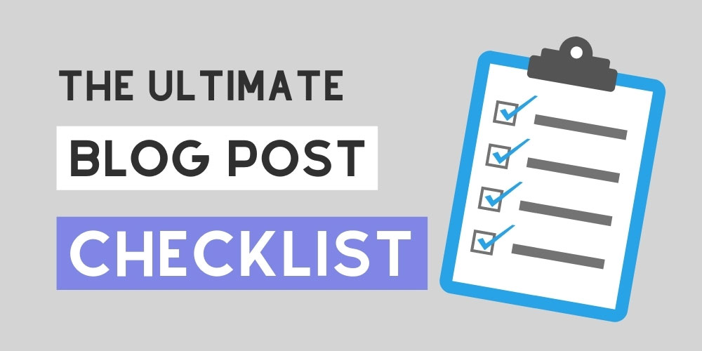 Blog Post Checklist: 37 Things To Do Before + After You Hit Publish