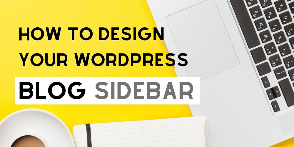 How to Design Your WordPress Blog Sidebar